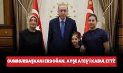 Cumhurbaşkanı Erdoğan, Ayşe Ateş'i kabul etti!