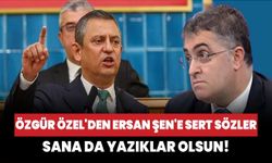 Özgür Özel'den Ersan Şen'e sert sözler: Sana da yazıklar olsun!