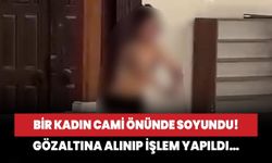 Balıkesir'de bir kadın cami önünde soyundu! Gözaltına alınıp işlem yapıldı…