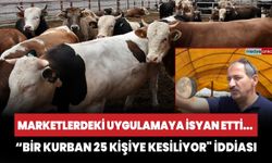 Duruma isyan etti! "Marketlerde bir kurban 25 kişiye kesiliyor" iddiası