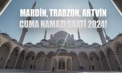 28 Haziran 2024 Cuma namazı vakti! Mardin, Trabzon, Artvin Cuma namazı saat kaçta 28 Haziran 2024?