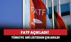 FATF açıkladı! Türkiye gri listeden çıkarıldı