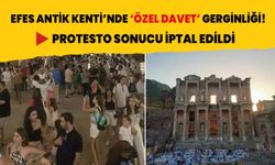 Efes Antik Kenti’nde özel davet gerginliği! Protesto sonucu iptal edildi
