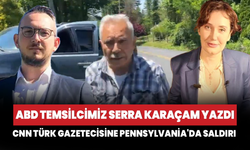 ABD temsilcimiz Serra Karaçam yazdı: CNN Türk gazetecisine Pennsylvania'da saldırı