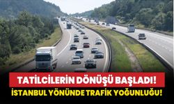 Tatilcilerin dönüşü başladı: İstanbul yönünde trafik yoğunluğu!