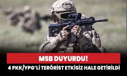 MSB duyurdu! 4 PKK/YPG’li terörist etkisiz hale getirildi