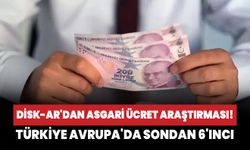 DİSK-AR'dan asgari ücret araştırması! Türkiye Avrupa'da sondan 6'ıncı