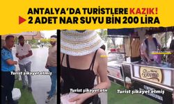 Antalya'da turistlere isyan ettiren kazık! 2 adet nar suyuna bin 200 lira aldılar