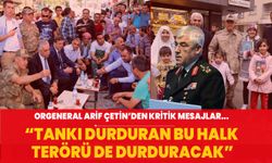 Jandarma Genel Komutanı Orgeneral Arif Çetin Paşa: Tankı durduran bu halk terörü de durduracak