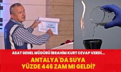 ASAT Genel Müdürü İbrahim Kurt cevap verdi... Antalya'da suya yüzde 446 zam mı geldi?