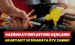Enflasyon açıklandı: Akaryakıt ve sigaraya ÖTV zammı!
