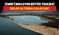 İzmir'i bekleyen büyük tehlike! Sular altında kalacak!