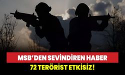 MSB Duyurdu: 72 terörist etkisiz hale getirildi!