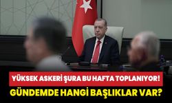 Yüksek Askeri Şura bu hafta toplanıyor! Gündemde hangi başlıklar var?