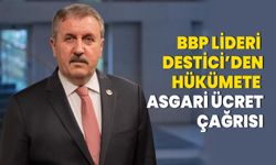 BBP Lideri Mustafa Destici’den hükümete asgari ücret ricası