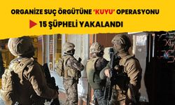 Organize suç örgütlerine KUYU operasyonu: 15 şüpheli yakalandı