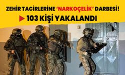 Zehir tacirlerine NARKOÇELİK darbesi! 103 kişi yakalandı