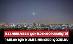 İstanbul ve bir çok ilden görülmüştü! Parlak ışık kümesinin sırrı çözüldü
