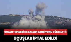 Golan Tepeleri'ne saldırı tansiyonu yükseltti! Uçuşlar iptal edildi