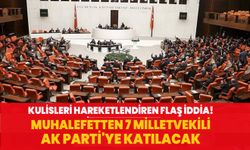 Kulisleri hareketlendiren flaş iddia! Muhalefetten 7 milletvekili AK Parti'ye katılacak