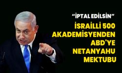 İsrailli 500 akademisyenden ABD'ye Netanyahu mektubu