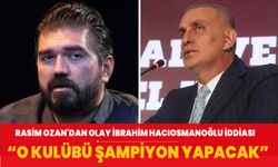 Rasim Ozan Kütahyalı'dan olay İbrahim Hacıosmanoğlu iddiası: Fenerbahçe'yi şampiyon yapacak