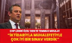 CHP Lideri Özel’den 15 Temmuz mesajı: İktidarıyla muhalefetiyle çok iyi bir sınav verdik