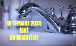 İSKİ SU KESİNTİSİ! 10 Temmuz 2024 Çarşamba İstanbul’a sular saat kaçta gelecek?