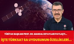 TÜBİTAK Başkanı Prof. Dr. Mandal tek tek açıkladı… İşte Türksat 6A uydusunun özellikleri