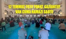 12 TEMMUZ 2024 CUMA NAMAZI SAATİ! Afyon, Gaziantep, Van Cuma namazı saat kaçta kılınacak?