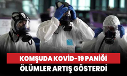 Komşuda Kovid-19 paniği! Ölümler artış gösterdi