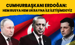 Cumhurbaşkanı Erdoğan: Biz hem Rusya hem Ukrayna ile iletişim halindeyiz