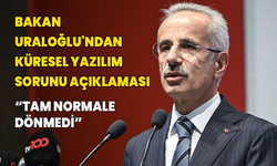 Bakan Uraloğlu'ndan yazılım krizi açıklaması; "Normale dönmedi"