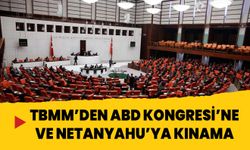 TBMM’den ABD Kongresi’ne ve Netanyahu’ya kınama