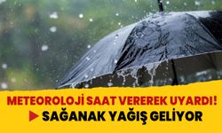 Meteoroloji saat vererek uyardı!  Sağanak yağış geliyor