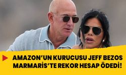 Amazon'un kurucusu Jeff Bezos, Marmaris'te rekor hesap ödedi!