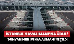 İstanbul Havalimanı, 'dünyanın en iyi havalimanı' seçildi