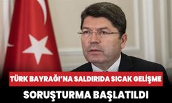 Adalet Bakanı Tunç: Türk Bayrağına yönelik saldırılarla ilgili soruşturma açıldı