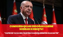 Cumhurbaşkanı Erdoğan kabine sonrası konuştu! Zafer er yada geç Filistinli kardeşlerimizin olacaktır