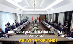 Cumhurbaşkanlığı Kabinesinde 21 yıl sonra ilk! Ahlat'ta toplandı