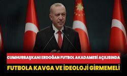 Cumhurbaşkanı Erdoğan: Futbola kavga ve ideoloji girmemeli!