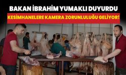 Bakan İbrahim Yumaklı duyurdu: Kesimhanelere kamera zorunluluğu!