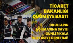 Ticaret Bakanlığı'ndan kırtasiye ve okul ürünlerine yönelik denetim!