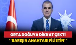 Ömer Çelik: Dünya barışının anahtarı Orta doğu barışıdır