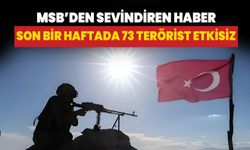 MSB duyurdu: Son bir haftada 73 terörist etkisiz!