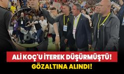 Ali Koç'u iterek düşürmüştü! Gözaltına alındı!