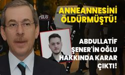 Anneannesini öldürmüştü: Abdullatif Şener'in oğlu tutuklandı!