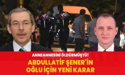 Anneannesini öldürmüştü! Abdullatif Şener'in oğlu için yeni karar