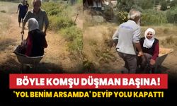 Böyle komşu düşman başına: 'Yol benim arsamda' deyip yolu kapattı