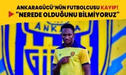 Ankaragücü'nün futbolcusu kayıp! "Nerede olduğunu bilmiyoruz"